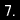 7
